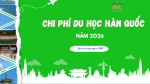 Tổng chi phí du học Hàn Quốc: Bao nhiêu là đủ?